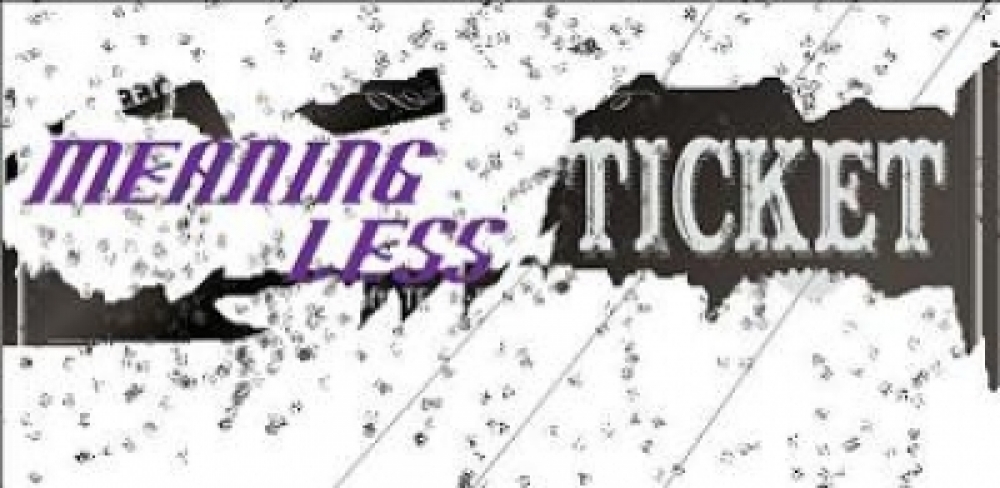 Meaning Less Ticket