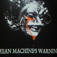 MEAN MACHINE'S WARNING