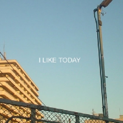 I LIKE TODAY